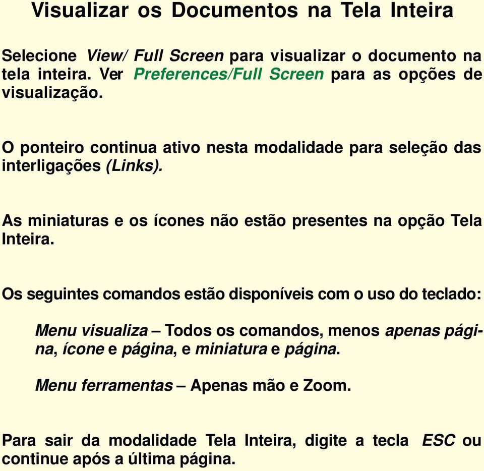 As miniaturas e os ícones não estão presentes na opção Tela Inteira.