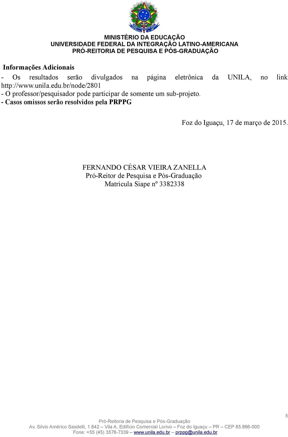 br/node/2801 - O professor/pesquisador pode participar de somente um sub-projeto.