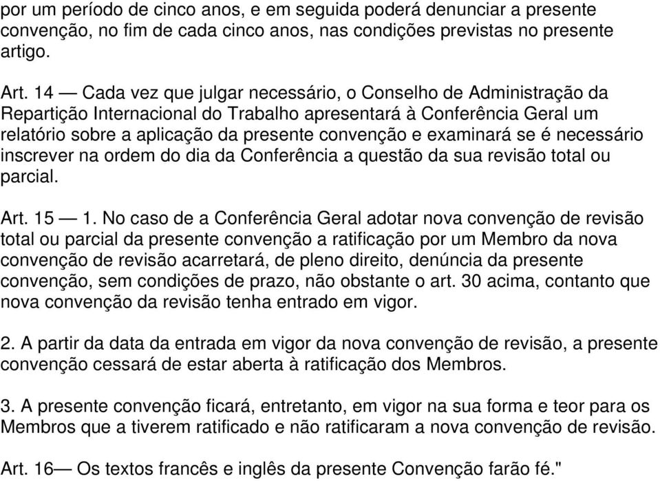 se é necessário inscrever na ordem do dia da Conferência a questão da sua revisão total ou parcial. Art. 15 1.