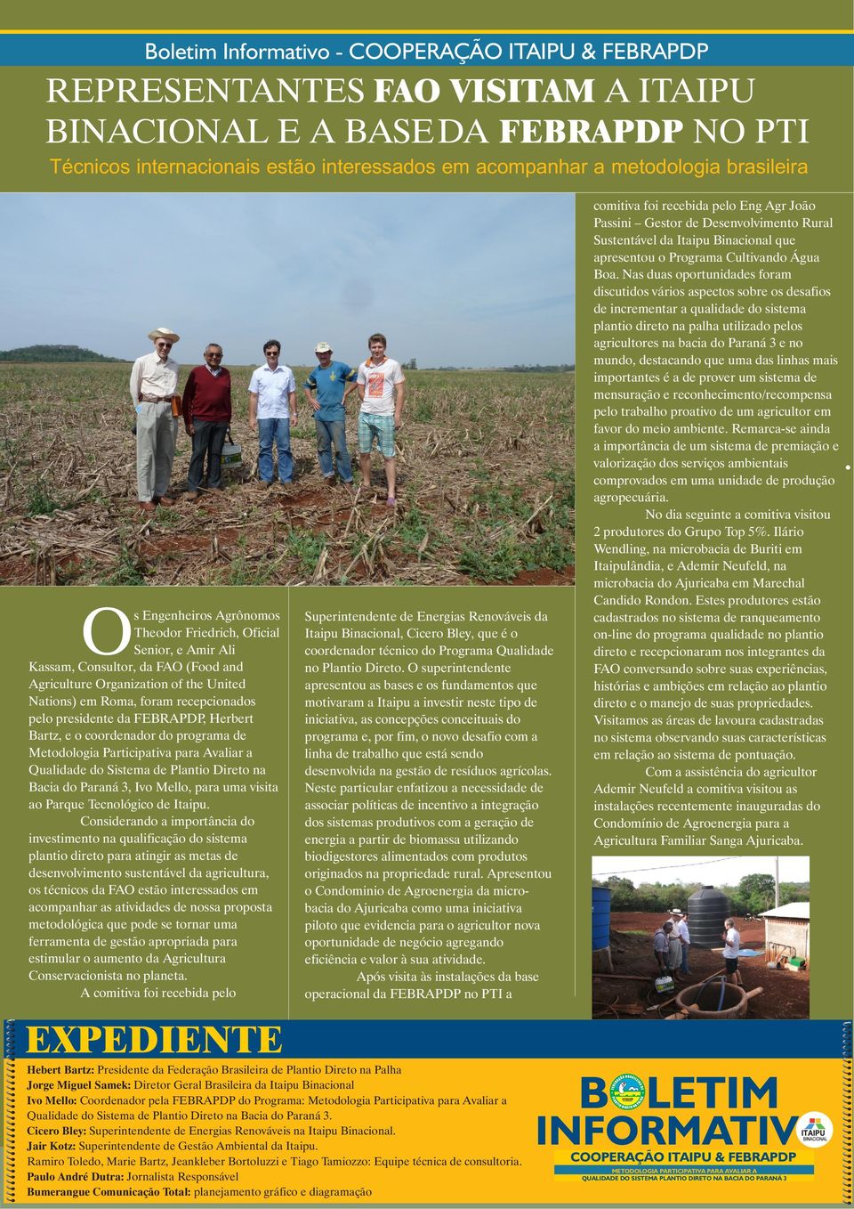 coordenador do programa de Metodologia Participativa para Avaliar a Qualidade do Sistema de Plantio Direto na Bacia do Paraná 3, Ivo Mello, para uma visita ao Parque Tecnológico de Itaipu.