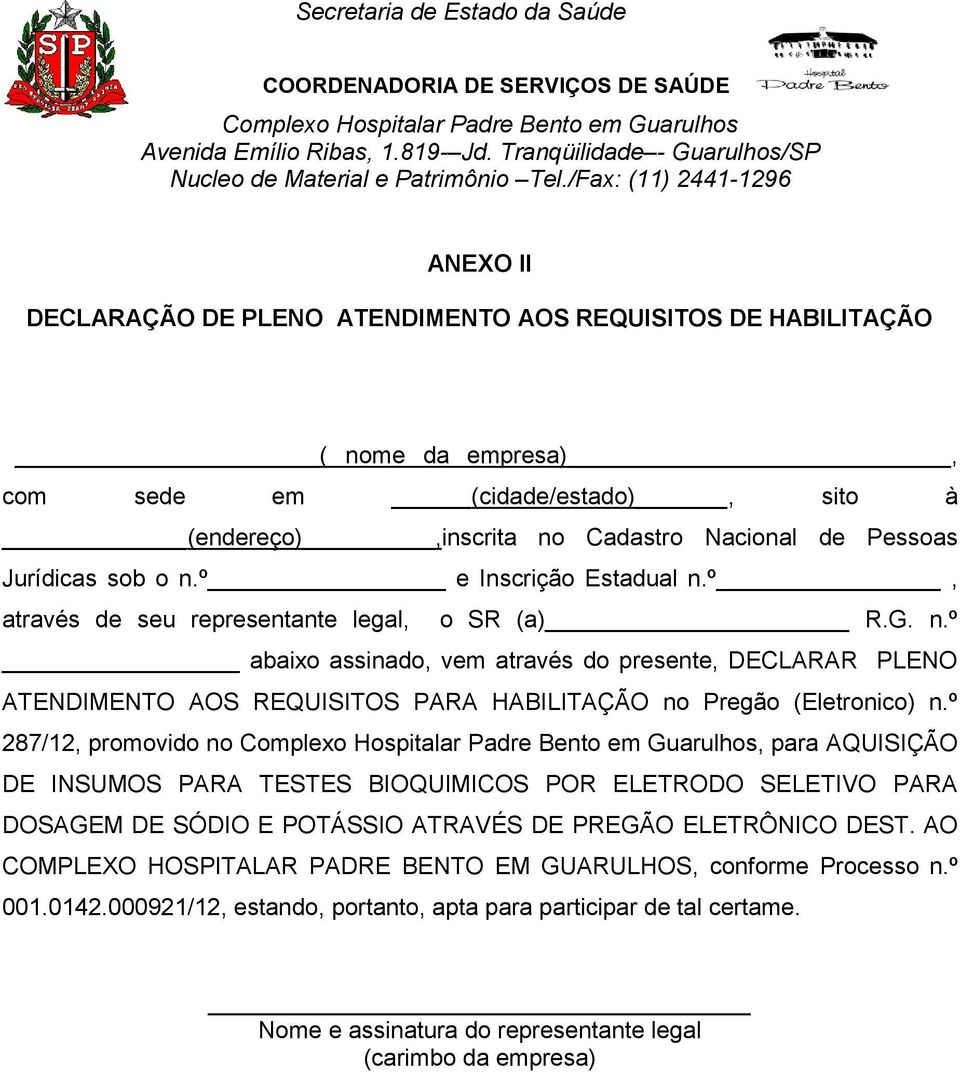 º 287/12, promovido no, para AQUISIÇÃO DE INSUMOS PARA TESTES BIOQUIMICOS POR ELETRODO SELETIVO PARA DOSAGEM DE SÓDIO E POTÁSSIO ATRAVÉS DE PREGÃO ELETRÔNICO DEST.