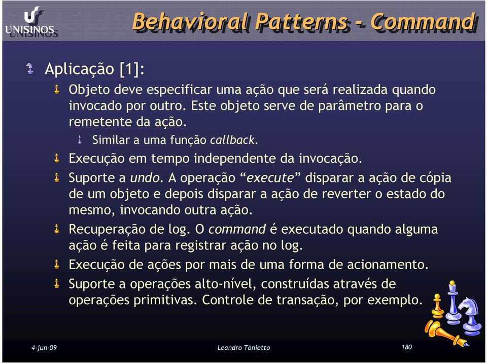 A operação execute disparar a ação de cópia de um objeto e depois disparar a ação de reverter o estado do mesmo, invocando outra ação. Recuperação de log.