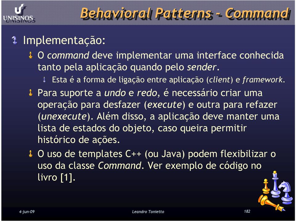 Para suporte a undo e redo, é necessário criar uma operação para desfazer (execute) e outra para refazer (unexecute).