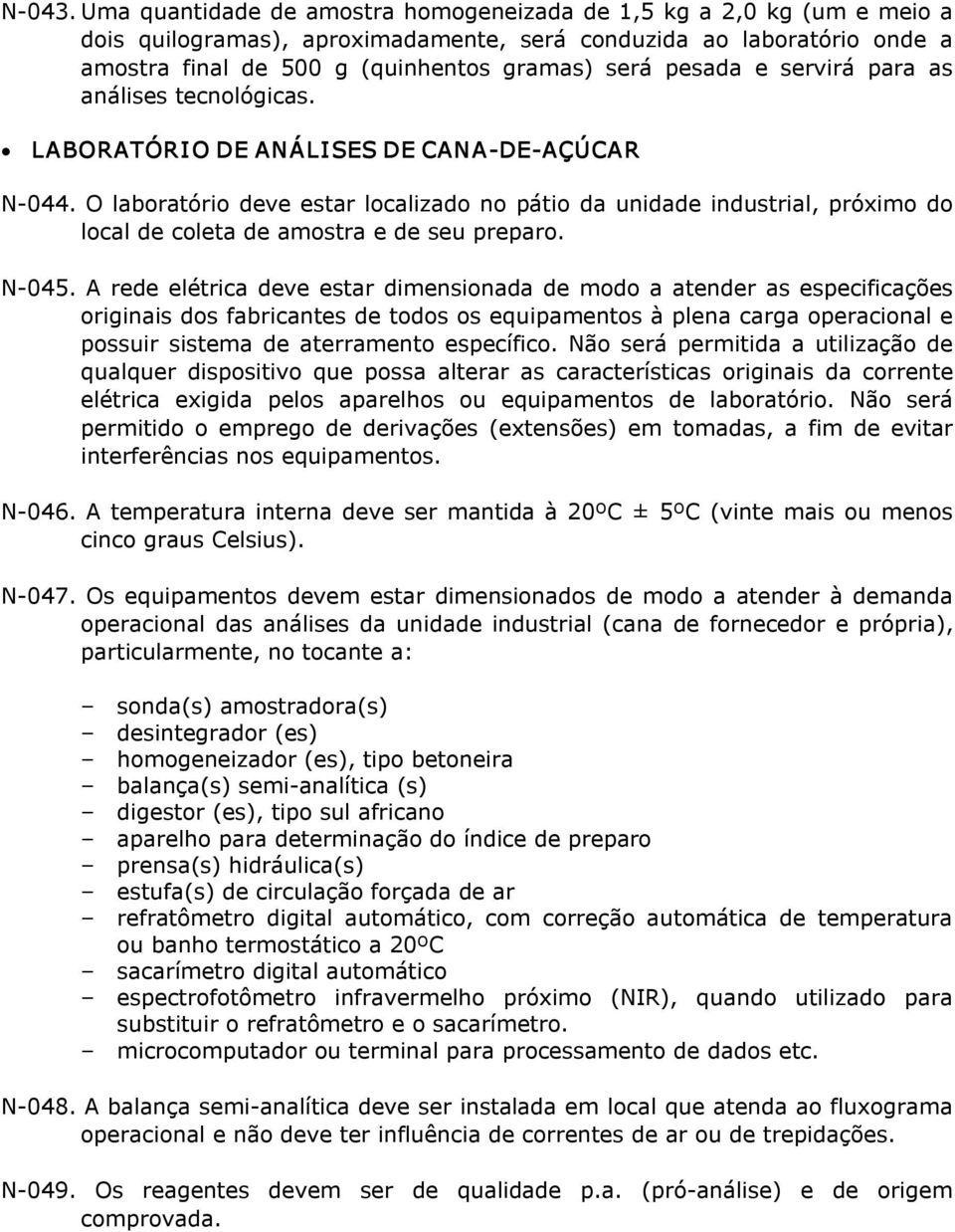 e servirá para as análises tecnológicas. LABORATÓRI O DE ANÁLISES DE CANA DE AÇÚCAR N 044.