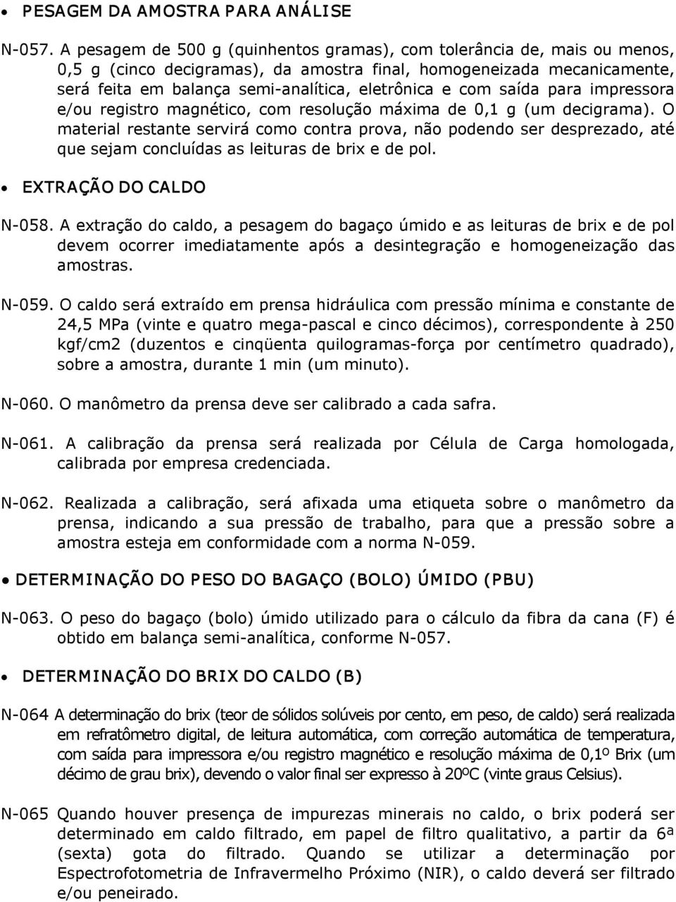 com saída para impressora e/ou registro magnético, com resolução máxima de 0,1 g (um decigrama).