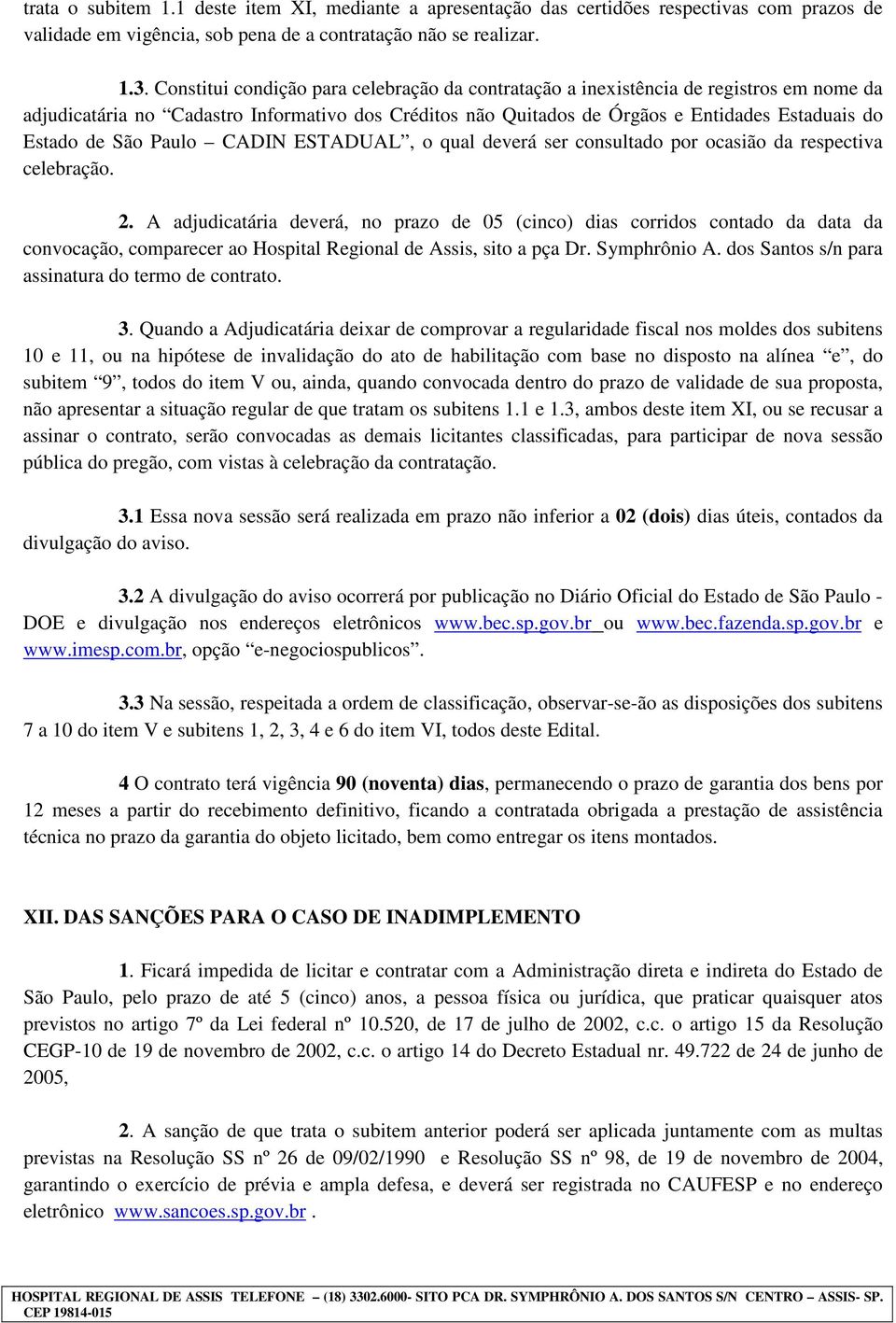 São Paulo CADIN ESTADUAL, o qual deverá ser consultado por ocasião da respectiva celebração. 2.