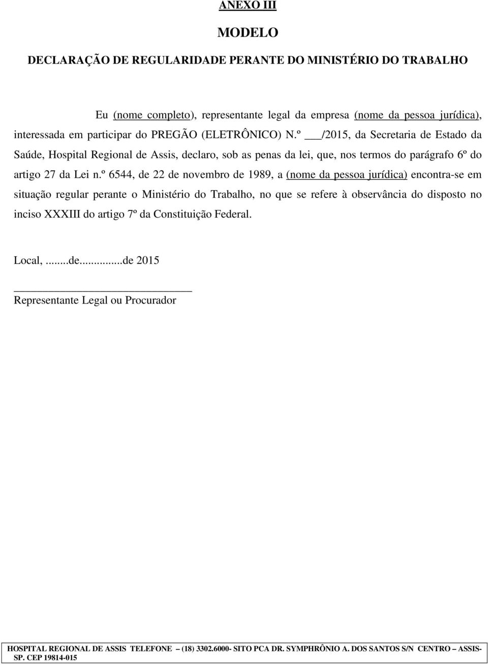 º 6544, de 22 de novembro de 1989, a (nome da pessoa jurídica) encontra-se em situação regular perante o Ministério do Trabalho, no que se refere à observância do disposto no inciso XXXIII