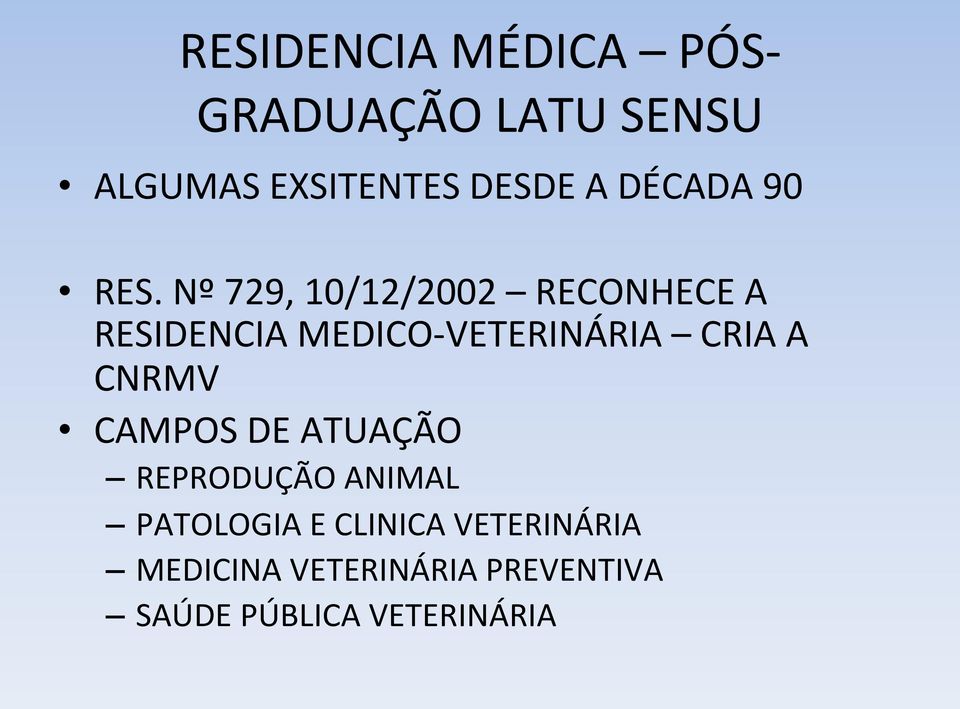 Nº 729, 10/12/2002 RECONHECE A RESIDENCIA MEDICO- VETERINÁRIA CRIA A