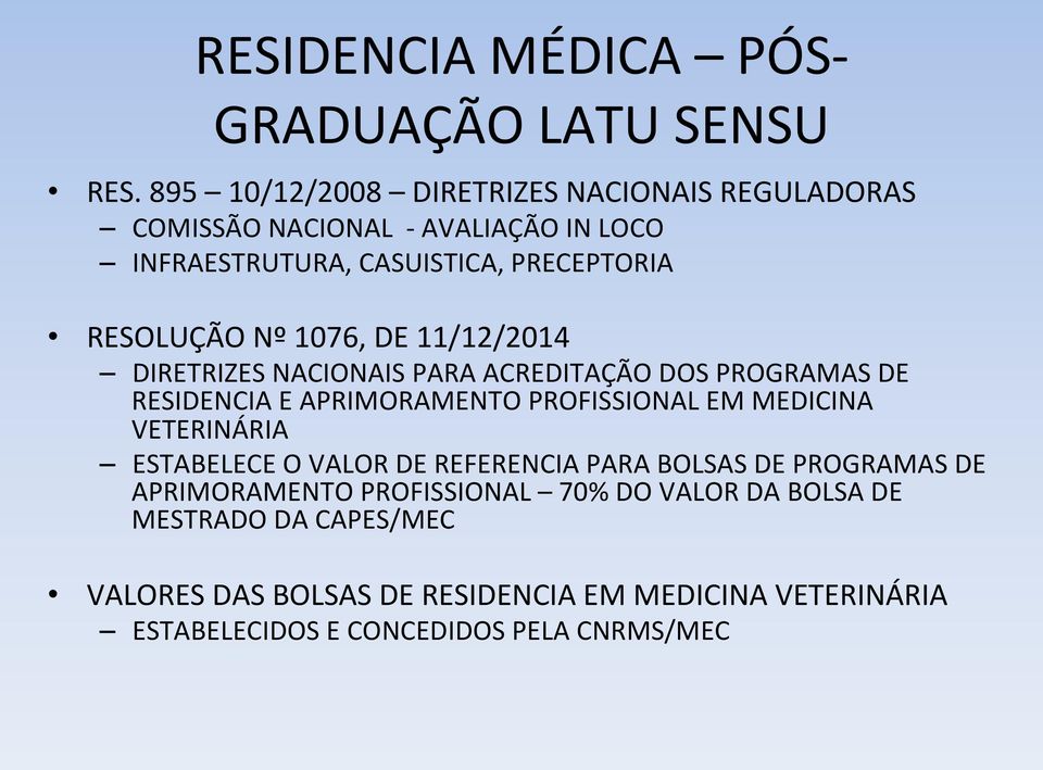 1076, DE 11/12/2014 DIRETRIZES NACIONAIS PARA ACREDITAÇÃO DOS PROGRAMAS DE RESIDENCIA E APRIMORAMENTO PROFISSIONAL EM MEDICINA VETERINÁRIA