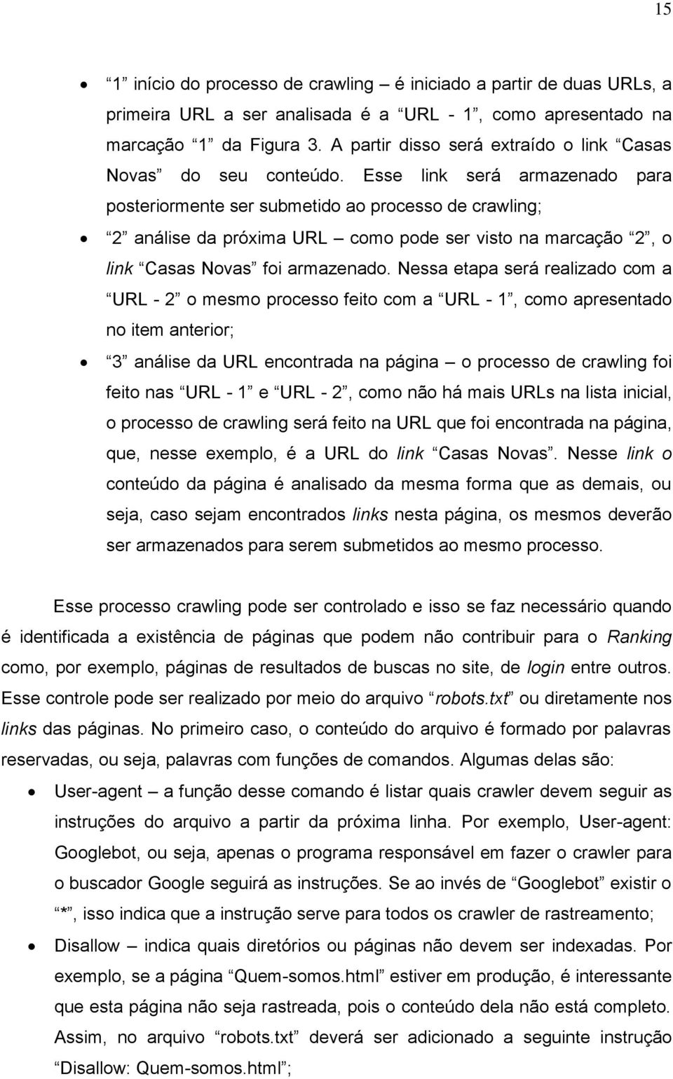 Esse link será armazenado para posteriormente ser submetido ao processo de crawling; 2 análise da próxima URL como pode ser visto na marcação 2, o link Casas Novas foi armazenado.