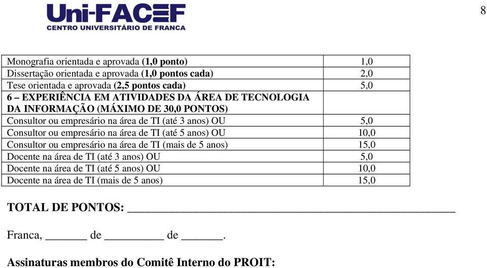 empresário na área de TI (até 5 anos) OU 10,0 Consultor ou empresário na área de TI (mais de 5 anos) 15,0 Docente na área de TI (até 3 anos) OU 5,0 Docente