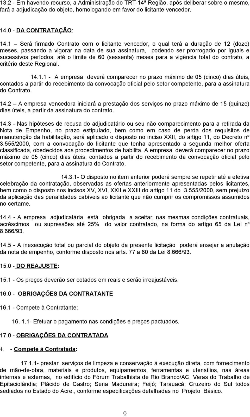 o limite de 60 (sessenta) meses para a vigência total do contrato, a critério deste Regional. 14