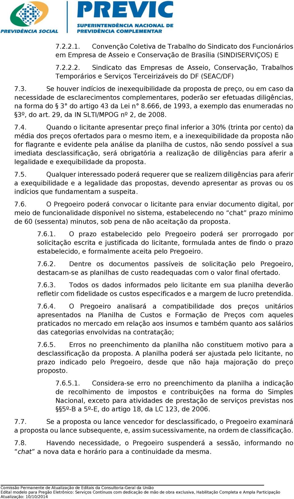 666, de 1993, a exemplo das enumeradas no 3º, do art. 29, da IN SLTI/MPOG nº 2, de 2008. 7.4.