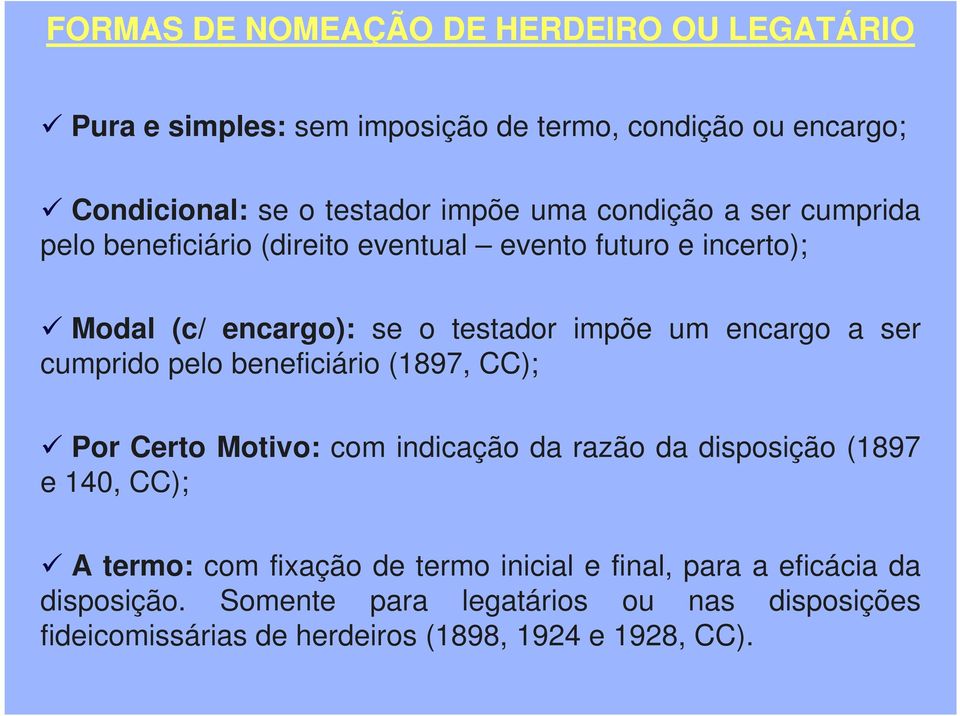 cumprido pelo beneficiário (1897, CC); Por Certo Motivo: com indicação da razão da disposição (1897 e 140, CC); A termo: com fixação de termo