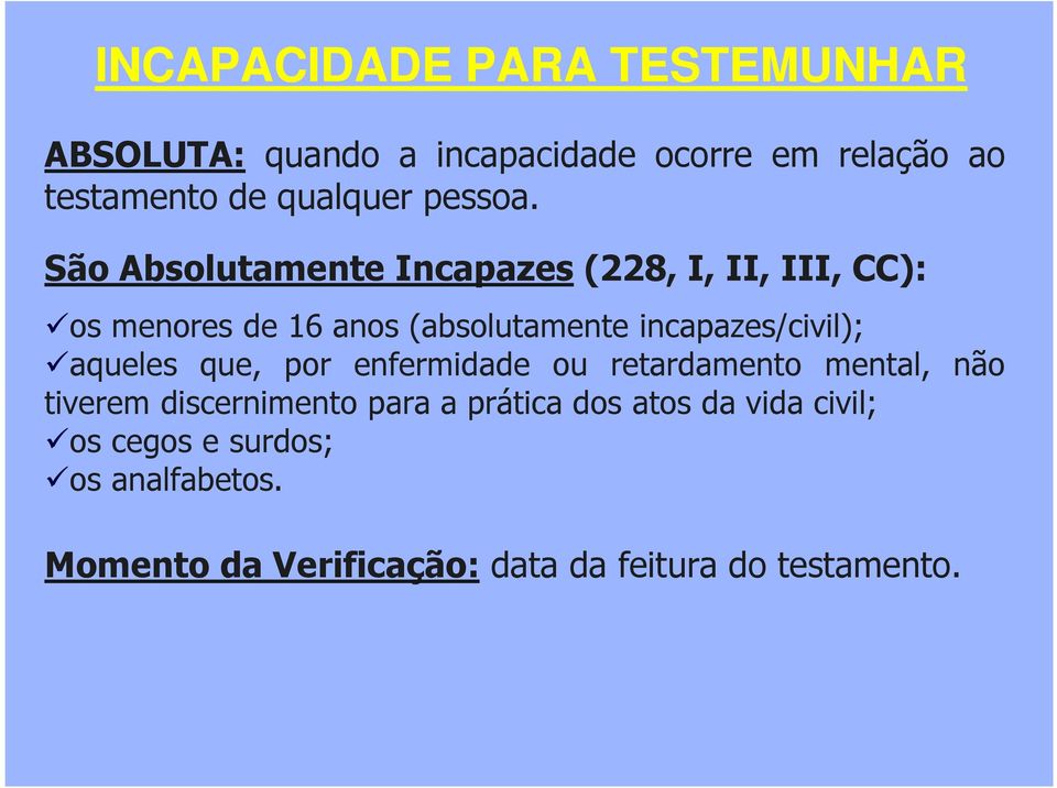 São Absolutamente Incapazes (228, I, II, III, CC): os menores de 16 anos(absolutamente incapazes/civil);