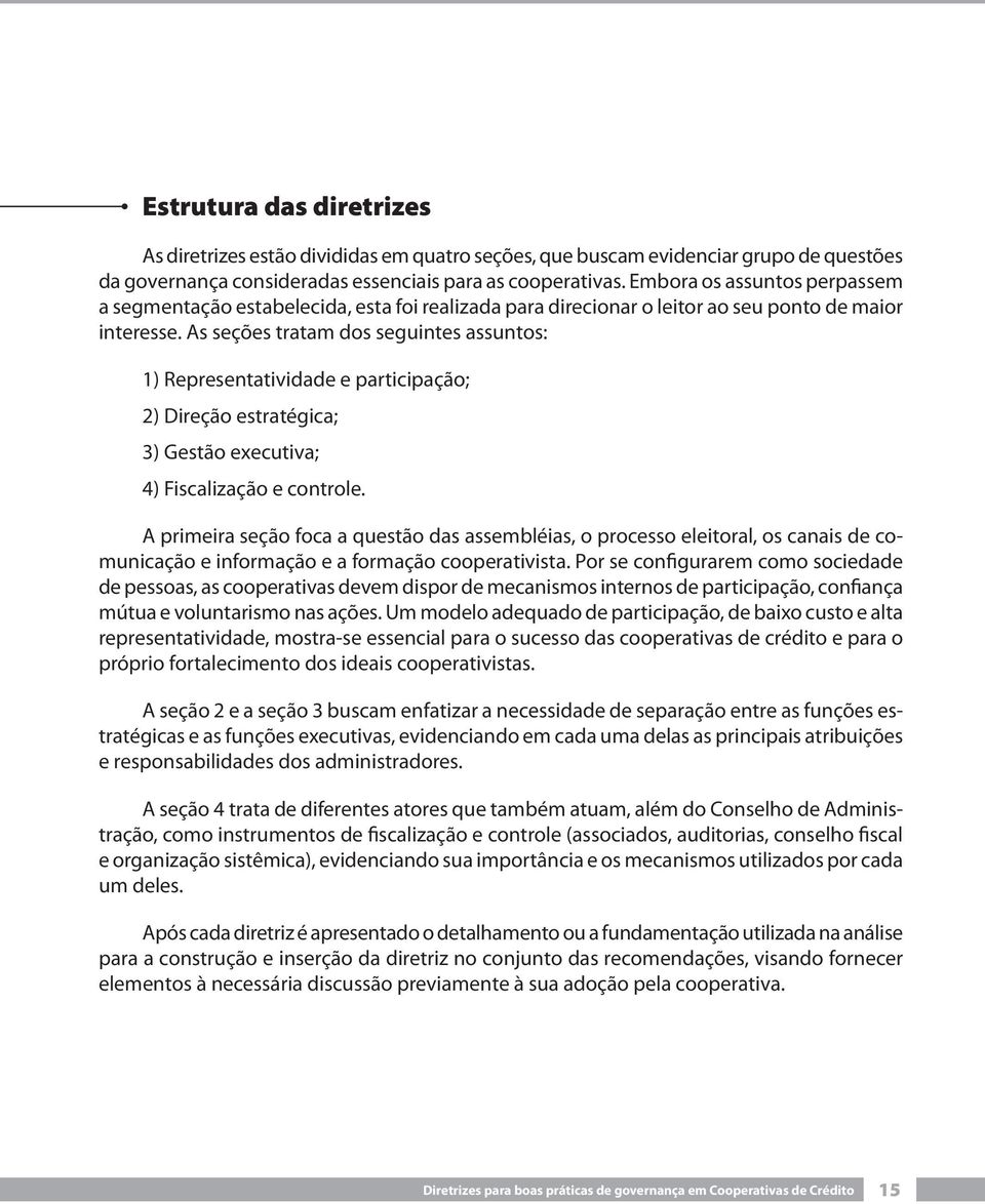 As seções tratam dos seguintes assuntos: 1) Representatividade e participação; 2) Direção estratégica; 3) Gestão executiva; 4) Fiscalização e controle.