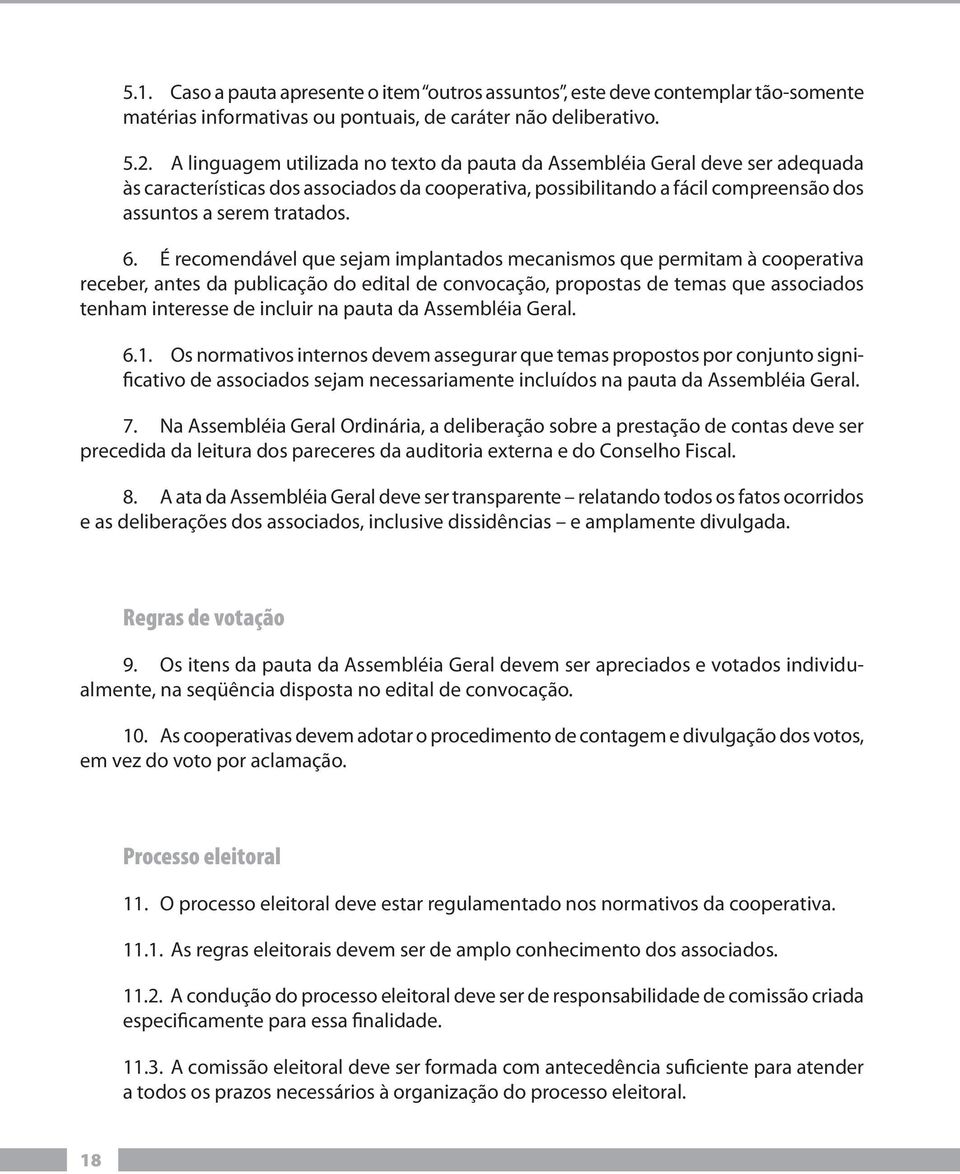 É recomendável que sejam implantados mecanismos que permitam à cooperativa receber, antes da publicação do edital de convocação, propostas de temas que associados tenham interesse de incluir na pauta