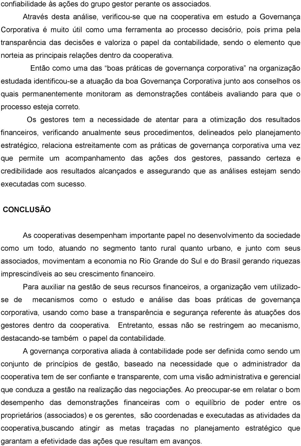 o papel da contabilidade, sendo o elemento que norteia as principais relações dentro da cooperativa.