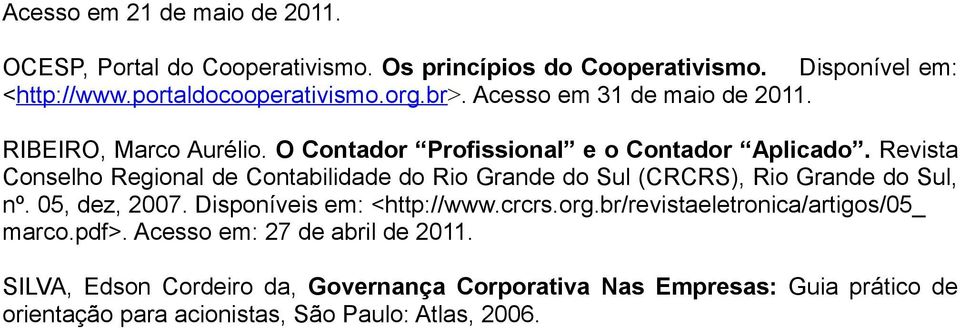 Revista Conselho Regional de Contabilidade do Rio Grande do Sul (CRCRS), Rio Grande do Sul, nº. 05, dez, 2007. Disponíveis em: <http://www.crcrs.org.