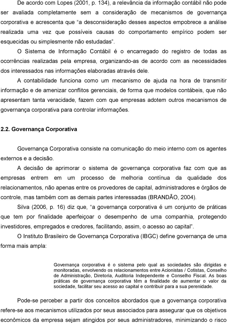 análise realizada uma vez que possíveis causas do comportamento empírico podem ser esquecidas ou simplesmente não estudadas.