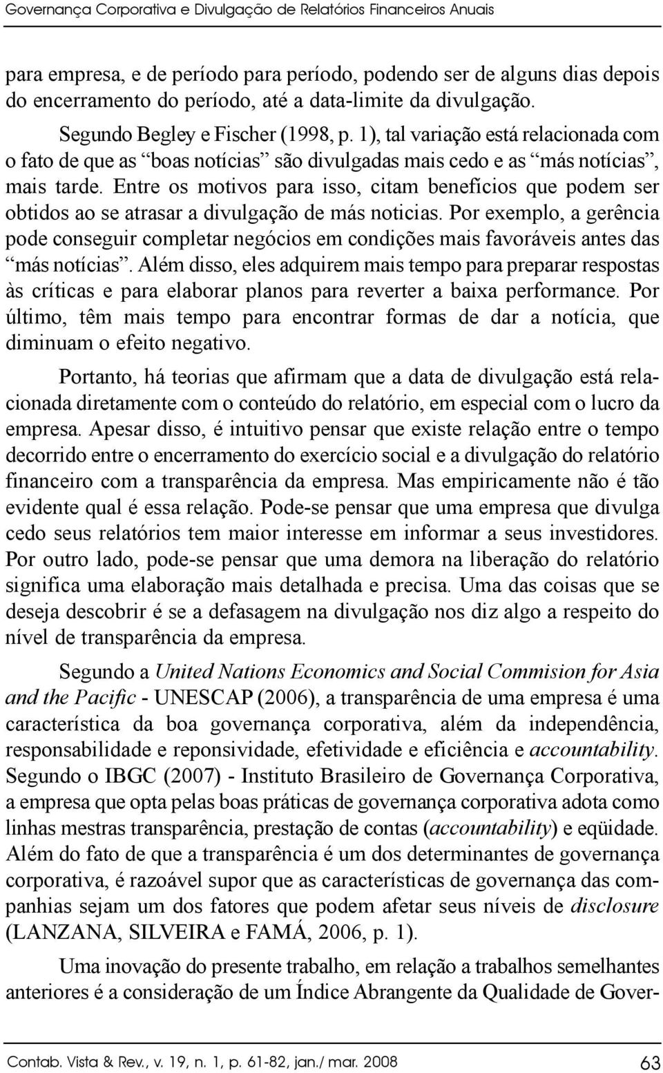 Entre os motivos para isso, citam benefícios que podem ser obtidos ao se atrasar a divulgação de más noticias.