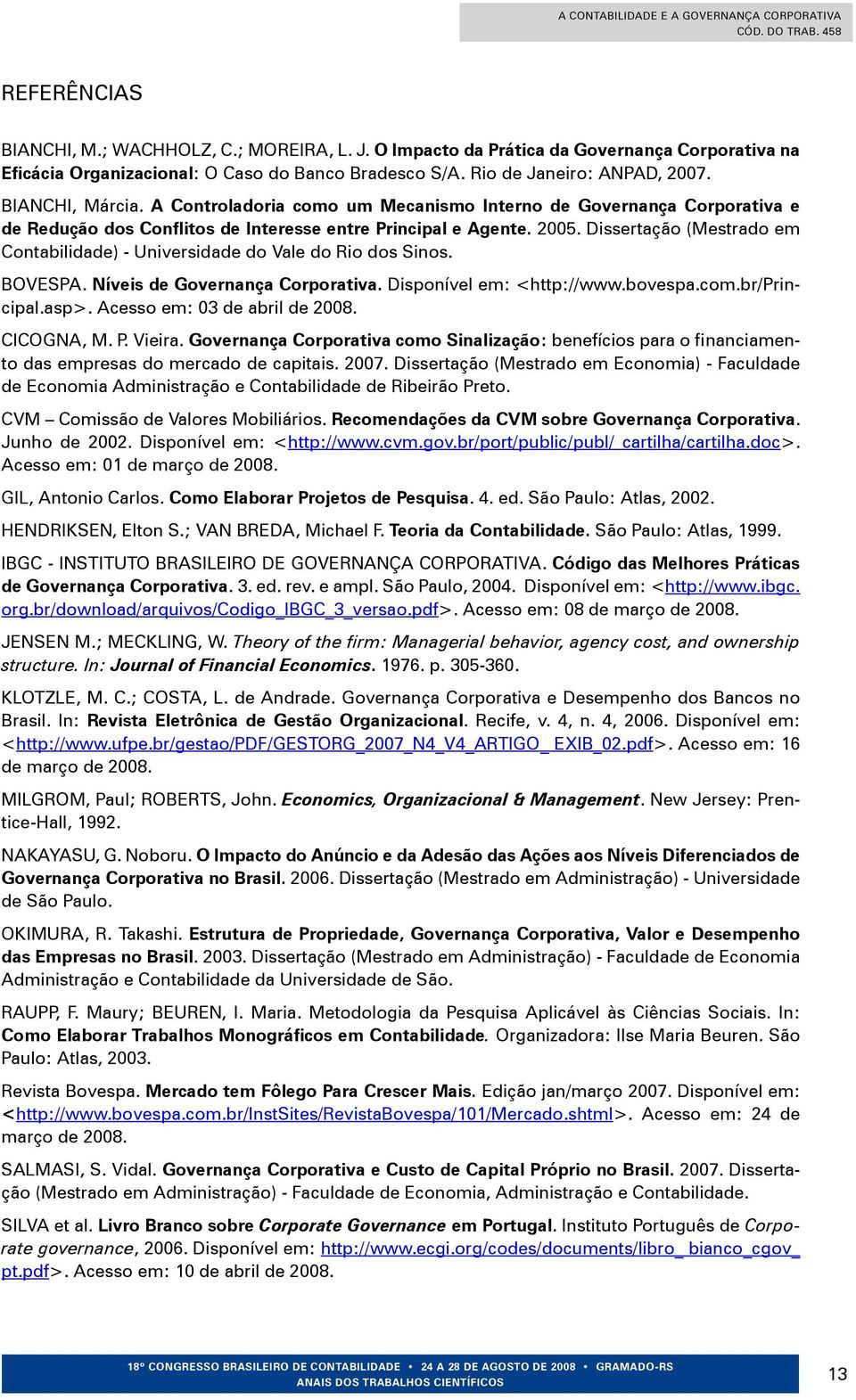 Dissertação (Mestrado em Contabilidade) - Universidade do Vale do Rio dos Sinos. BOVESPA. Níveis de Governança corporativa. Disponível em: <http://www.bovespa.com.br/principal.asp>.