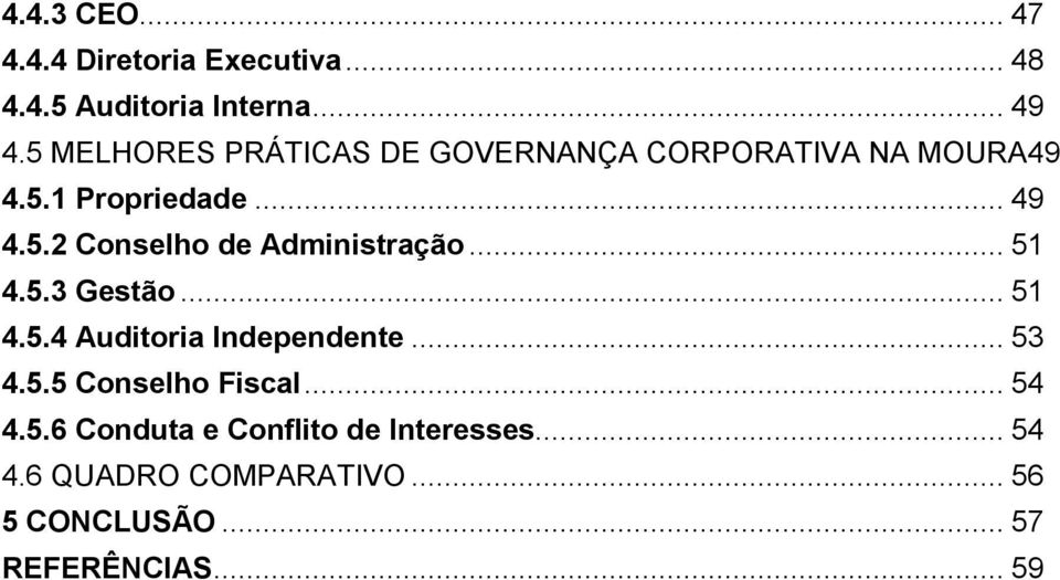 .. 51 4.5.3 Gestão... 51 4.5.4 Auditoria Independente... 53 4.5.5 Conselho Fiscal... 54 4.5.6 Conduta e Conflito de Interesses.