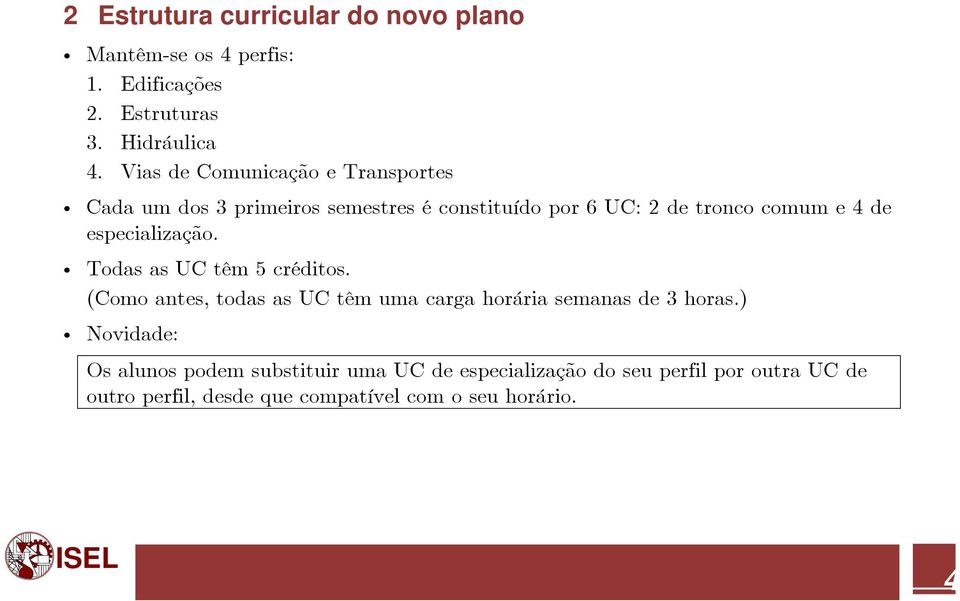 especialização. i Todas as UC têm 5 créditos. (Como antes, todas as UC têm uma carga horária semanas de 3 horas.