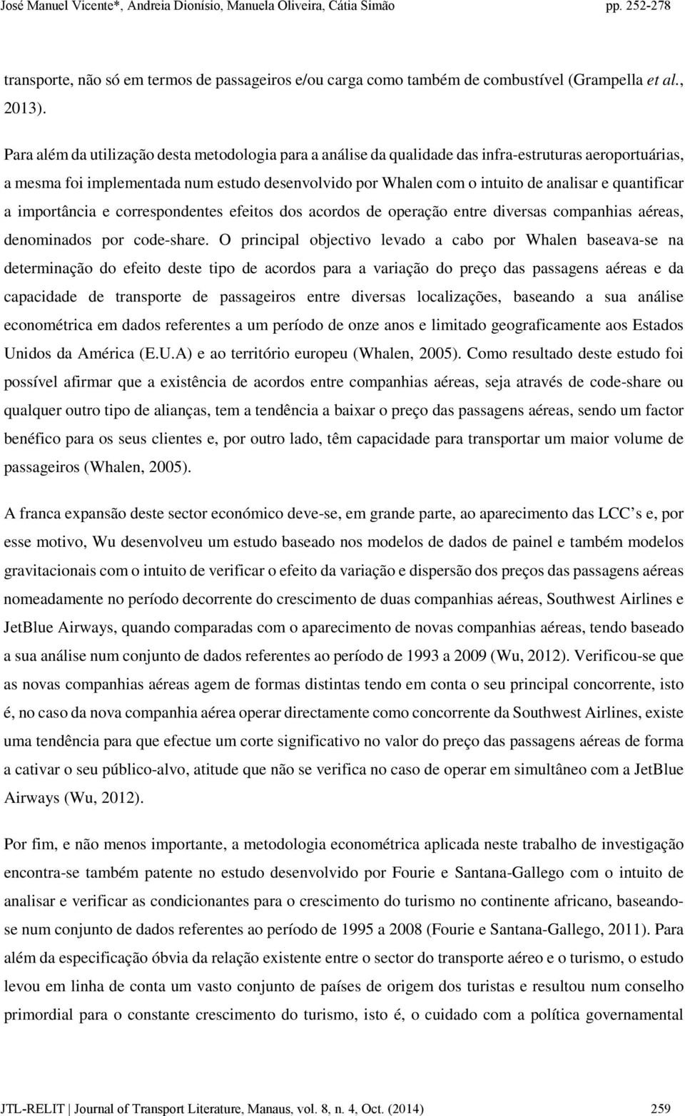 quantificar a importância e correspondentes efeitos dos acordos de operação entre diversas companhias aéreas, denominados por code-share.