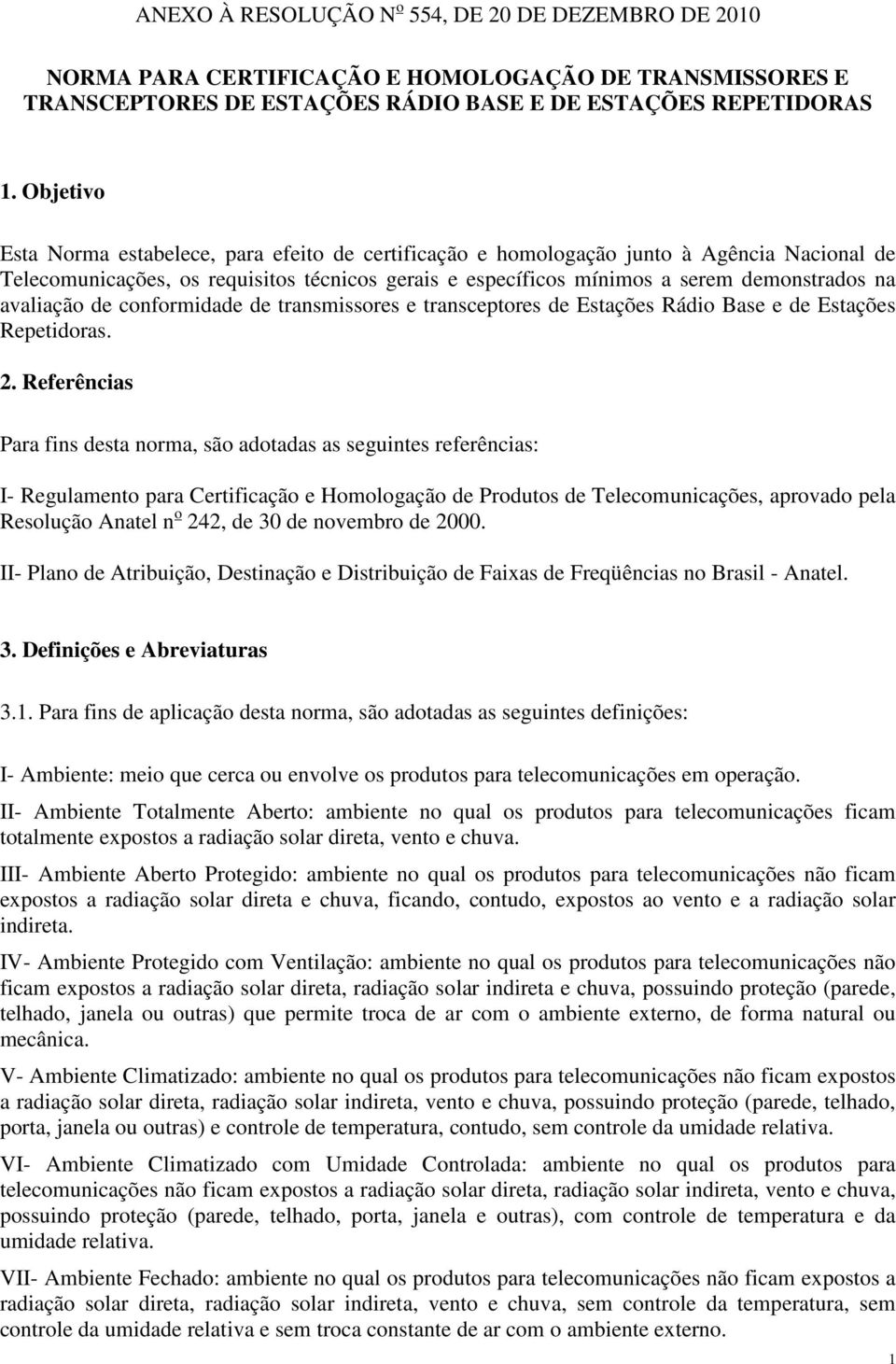 avaliação de conformidade de transmissores e transceptores de Estações Rádio Base e de Estações Repetidoras. 2.