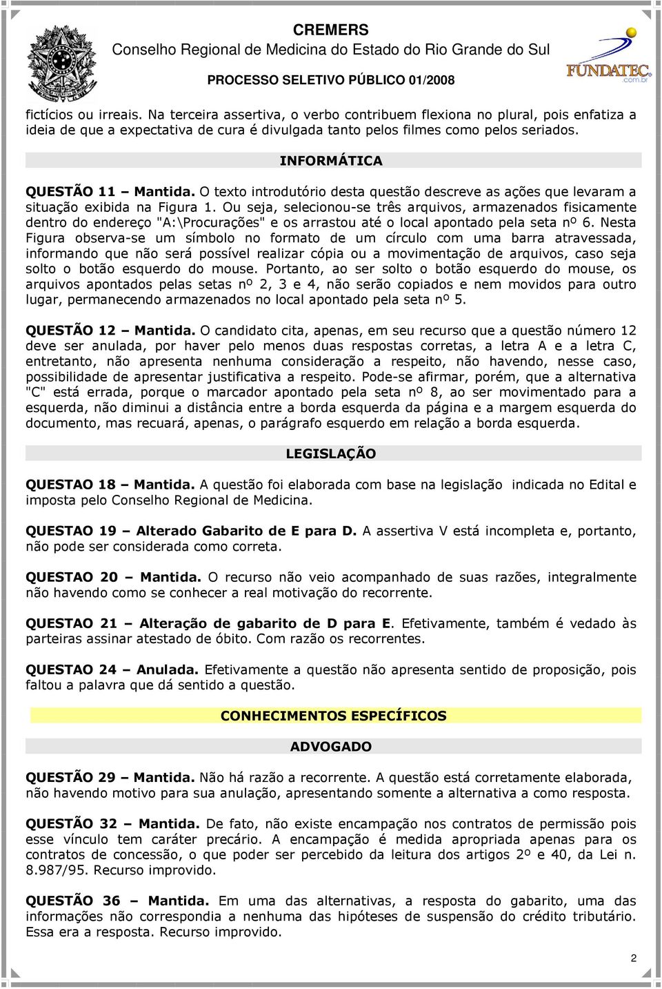 Ou seja, selecionou-se três arquivos, armazenados fisicamente dentro do endereço "A:\Procurações" e os arrastou até o local apontado pela seta nº 6.