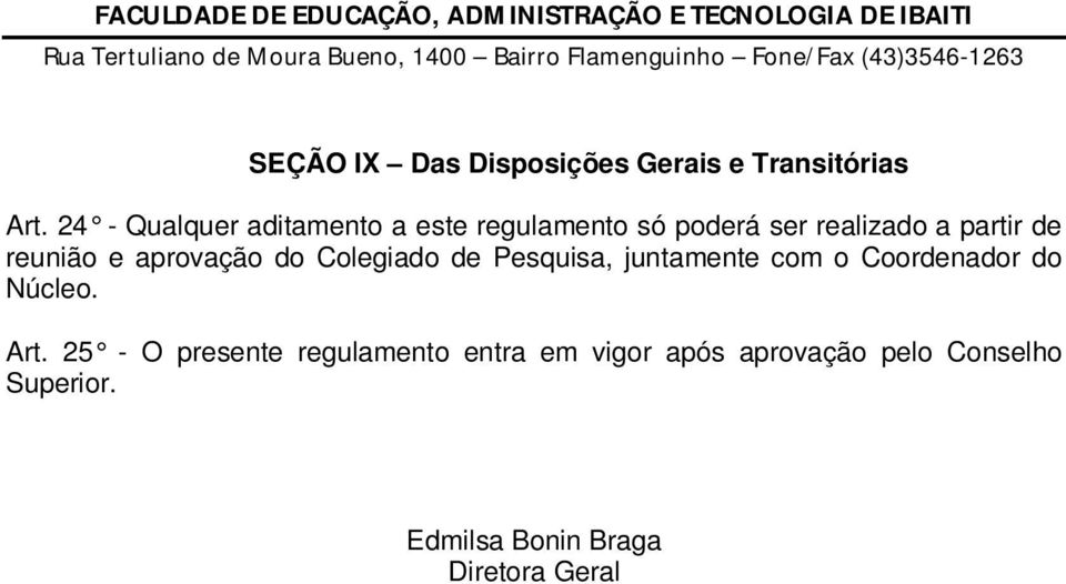 reunião e aprovação do Colegiado de Pesquisa, juntamente com o Coordenador do Núcleo.