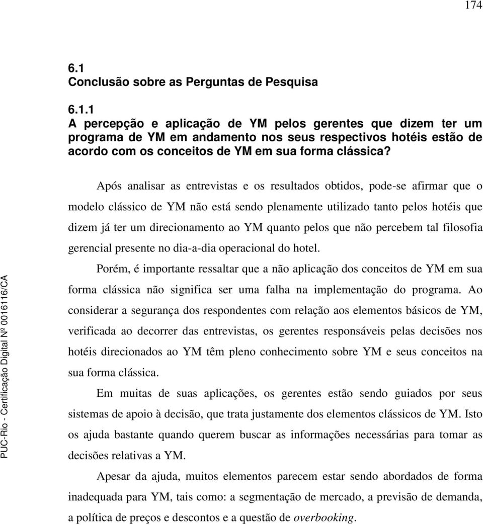 quanto pelos que não percebem tal filosofia gerencial presente no dia-a-dia operacional do hotel.