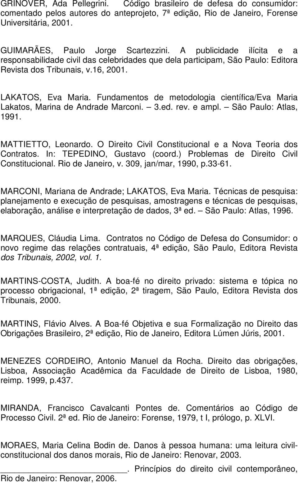 Fundamentos de metodologia científica/eva Maria Lakatos, Marina de Andrade Marconi. 3.ed. rev. e ampl. São Paulo: Atlas, 1991. MATTIETTO, Leonardo.
