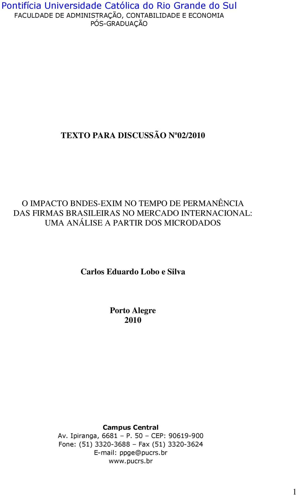 NO MERCADO INTERNACIONAL: UMA ANÁLISE A PARTIR DOS MICRODADOS Carlos Eduardo Lobo e Silva Porto Alegre 2010 Campus