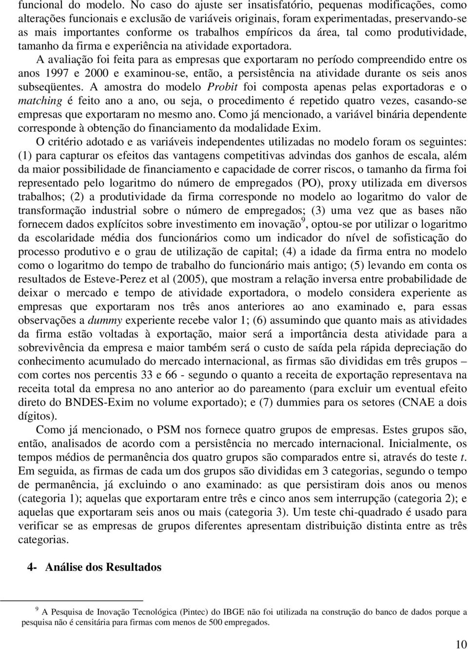 trabalhos empíricos da área, tal como produtividade, tamanho da firma e experiência na atividade exportadora.