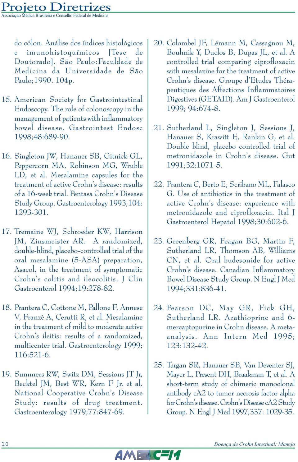 Singleton JW, Hanauer SB, Gitnick GL, Peppercorn MA, Robinson MG, Wruble LD, et al. Mesalamine capsules for the treatment of active Crohn s disease: results of a 16-week trial.