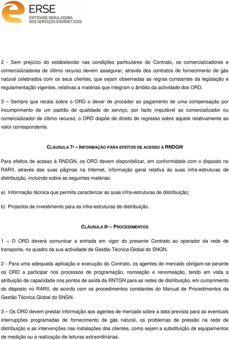 3 Sempre que recaia sobre o ORD o dever de proceder ao pagamento de uma compensação por incumprimento de um padrão de qualidade de serviço, por facto imputável ao comercializador ou comercializador