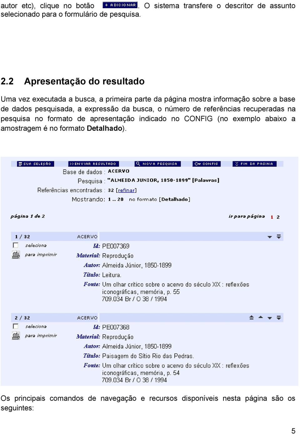 pesquisada, a expressão da busca, o número de referências recuperadas na pesquisa no formato de apresentação indicado no CONFIG