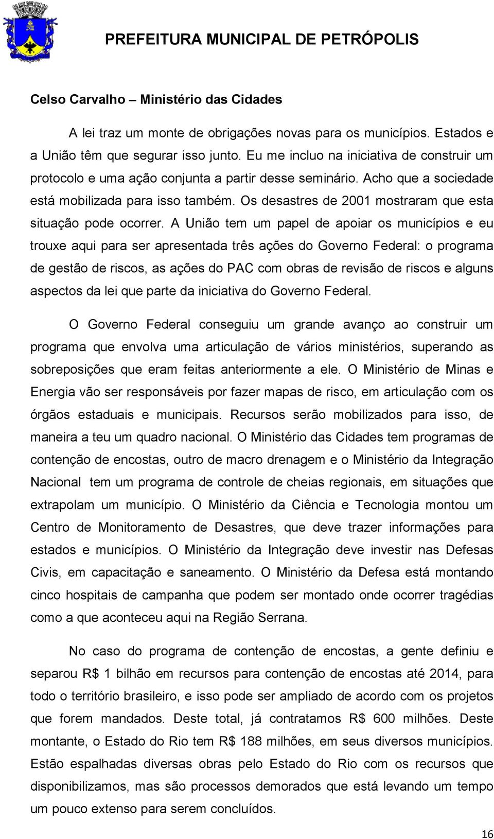 Os desastres de 2001 mostraram que esta situação pode ocorrer.