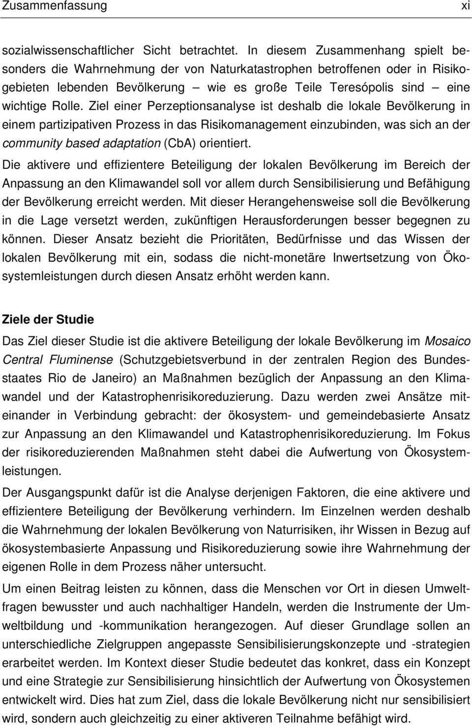 Ziel einer Perzeptionsanalyse ist deshalb die lokale Bevölkerung in einem partizipativen Prozess in das Risikomanagement einzubinden, was sich an der community based adaptation (CbA) orientiert.