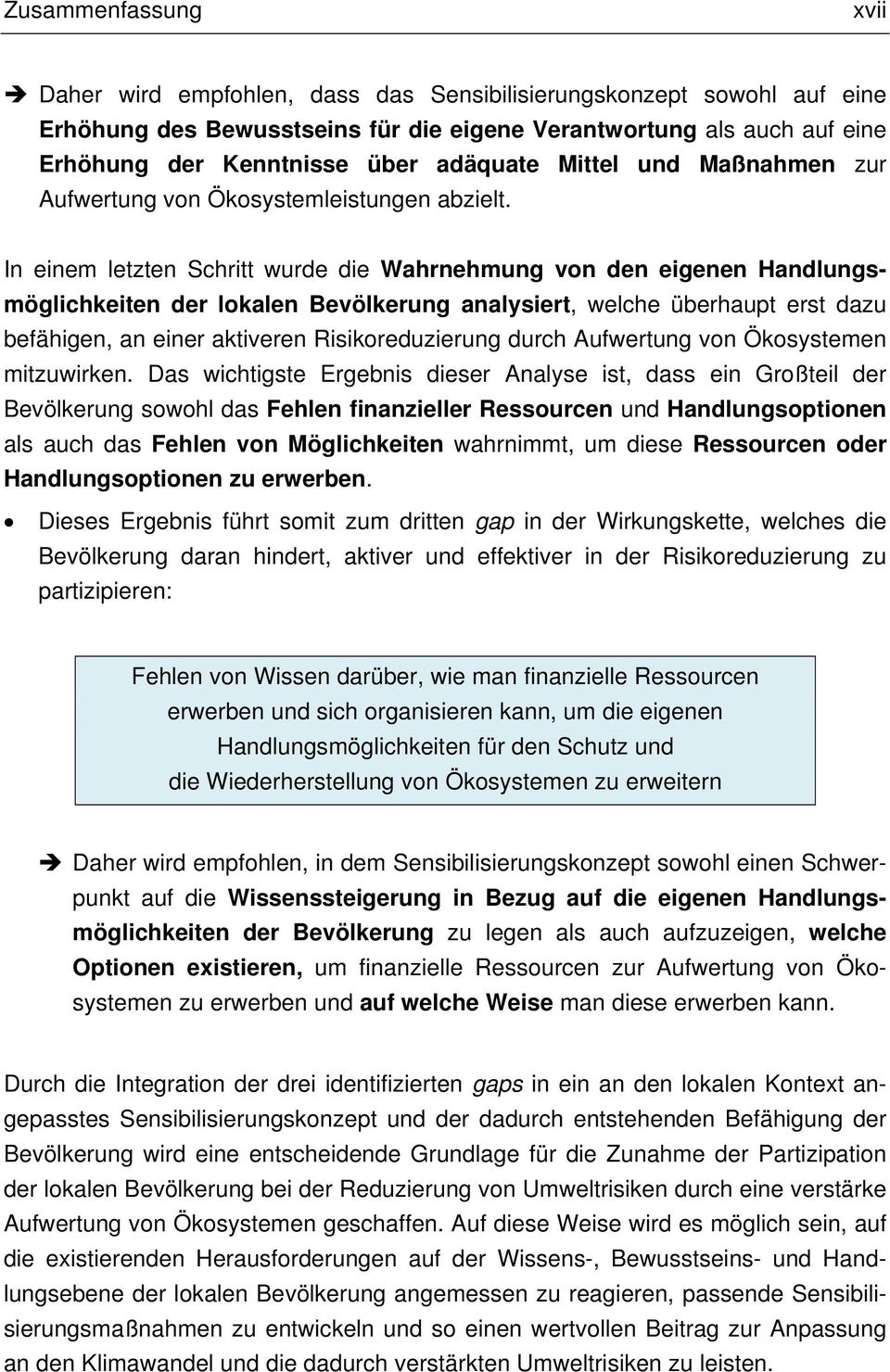 In einem letzten Schritt wurde die Wahrnehmung von den eigenen Handlungsmöglichkeiten der lokalen Bevölkerung analysiert, welche überhaupt erst dazu befähigen, an einer aktiveren Risikoreduzierung