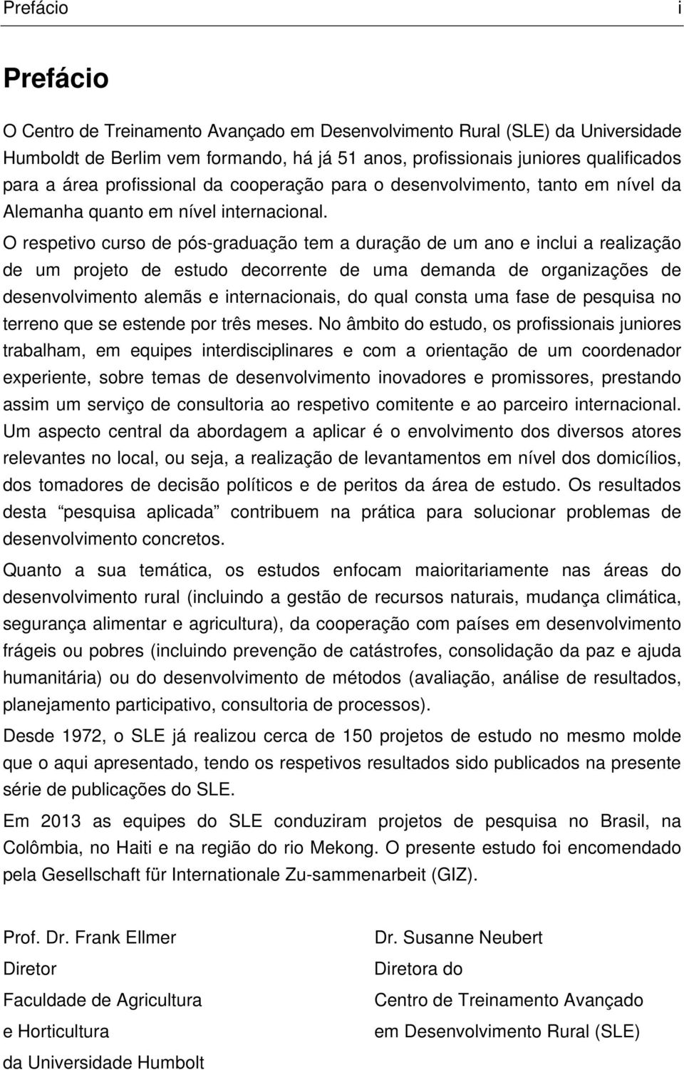 O respetivo curso de pós-graduação tem a duração de um ano e inclui a realização de um projeto de estudo decorrente de uma demanda de organizações de desenvolvimento alemãs e internacionais, do qual