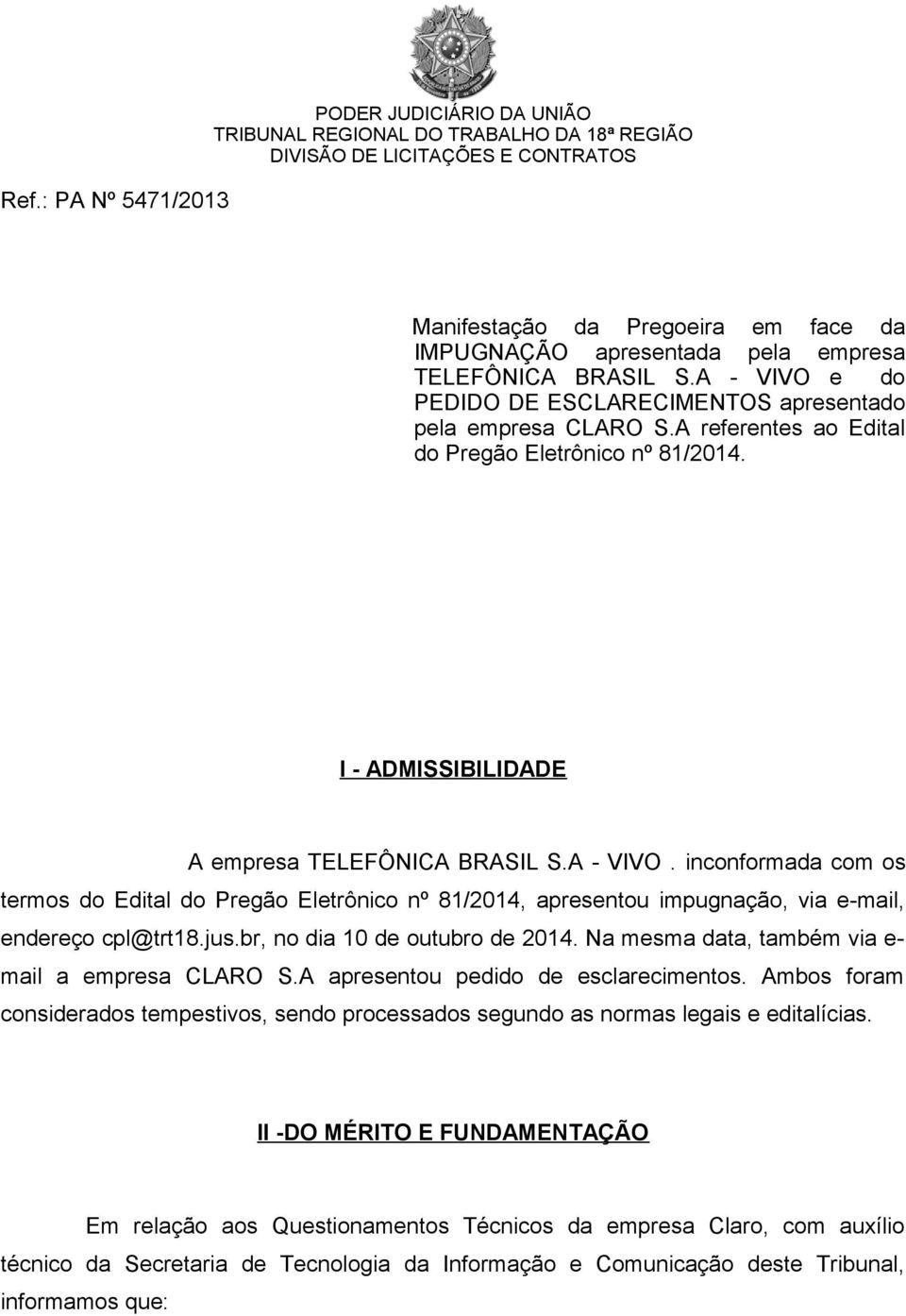 jus.br, no dia 10 de outubro de 2014. Na mesma data, também via e- mail a empresa CLARO S.A apresentou pedido de esclarecimentos.