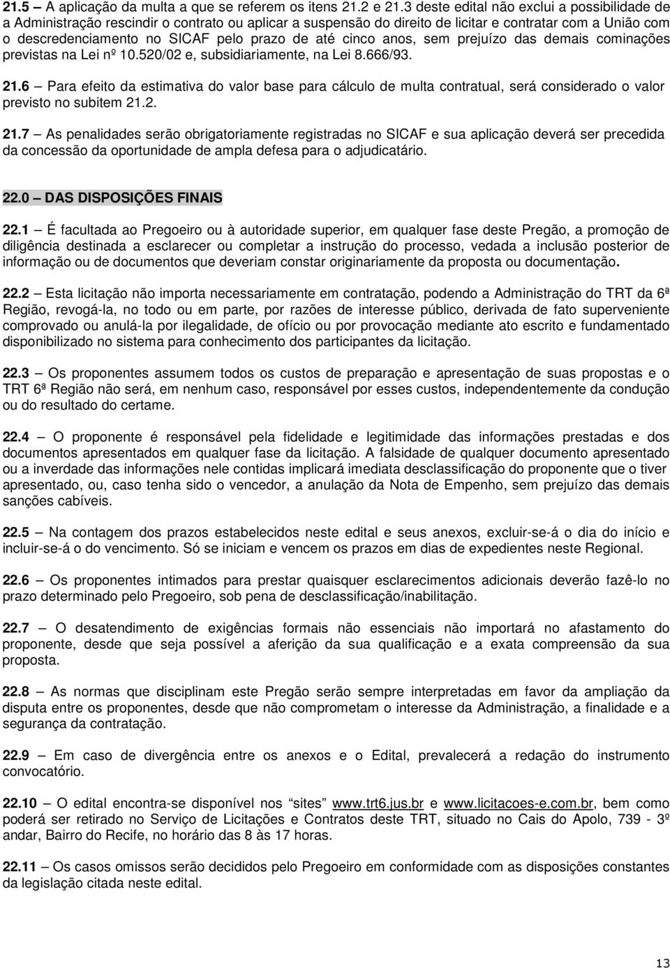 até cinco anos, sem prejuízo das demais cominações previstas na Lei nº 10.520/02 e, subsidiariamente, na Lei 8.666/93. 21.