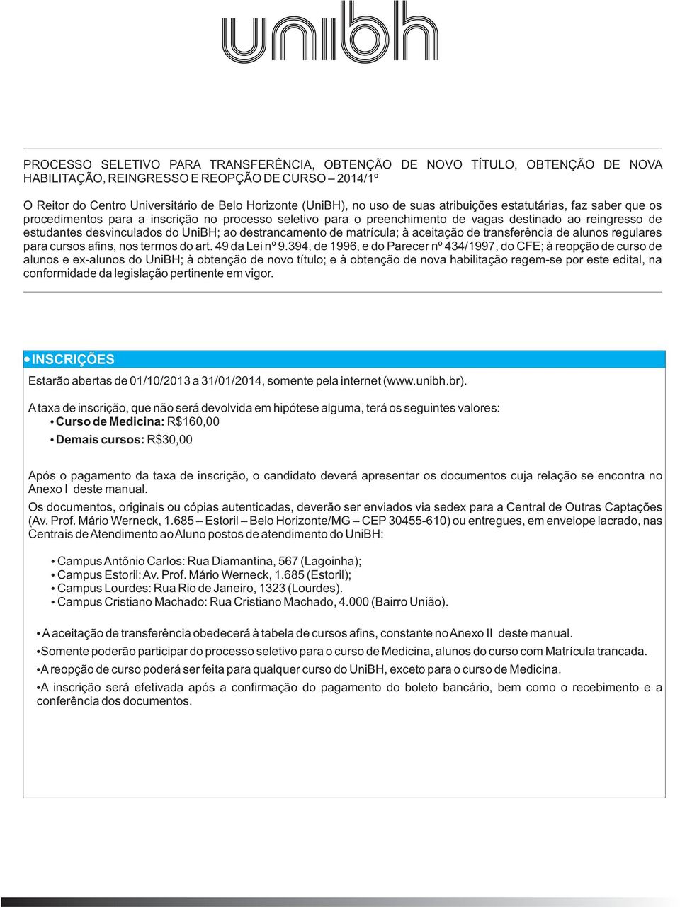 destrancamento de matrícula; à aceitação de transferência de alunos regulares para cursos afins, nos termos do art. 49 da Lei nº 9.