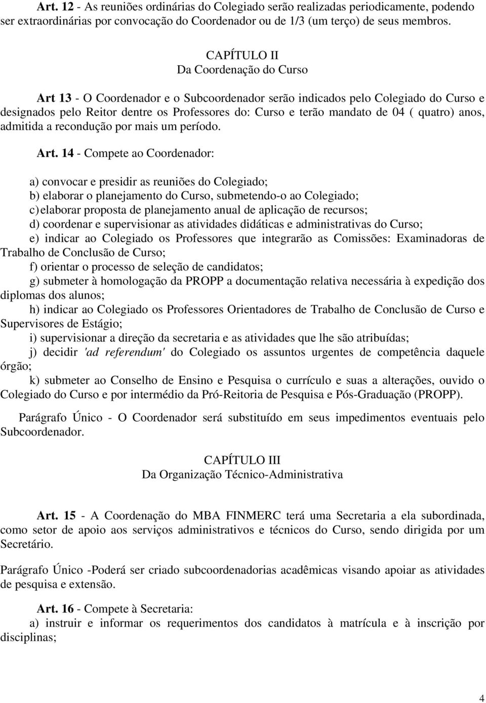 quatro) anos, admitida a recondução por mais um período. Art.