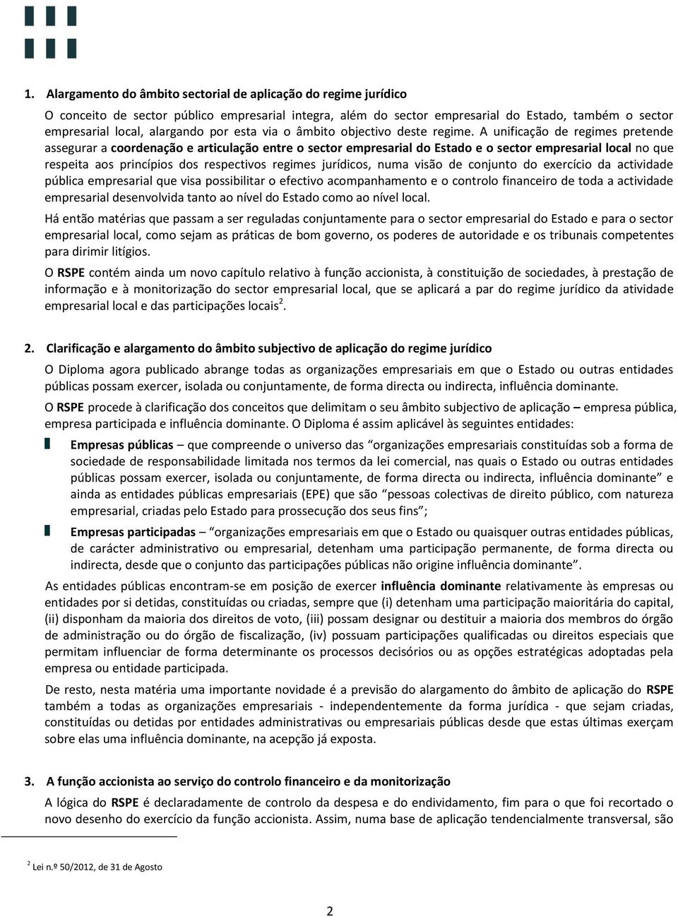 A unificação de regimes pretende assegurar a coordenação e articulação entre o sector empresarial do Estado e o sector empresarial local no que respeita aos princípios dos respectivos regimes