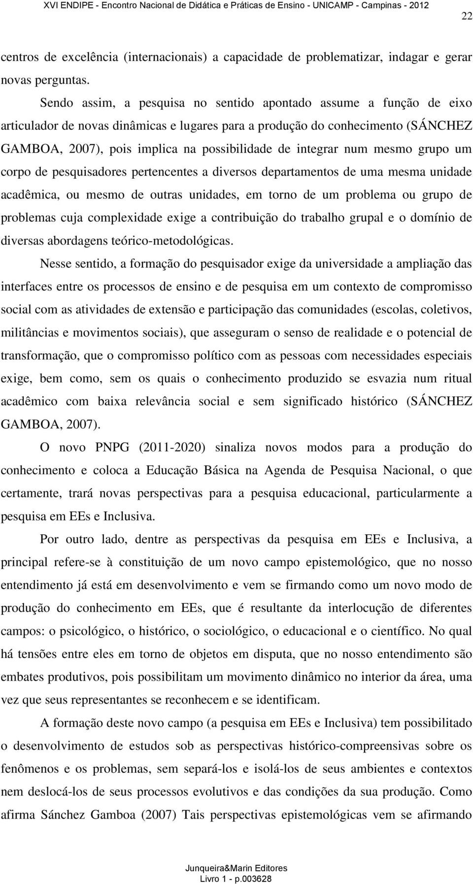 integrar num mesmo grupo um corpo de pesquisadores pertencentes a diversos departamentos de uma mesma unidade acadêmica, ou mesmo de outras unidades, em torno de um problema ou grupo de problemas