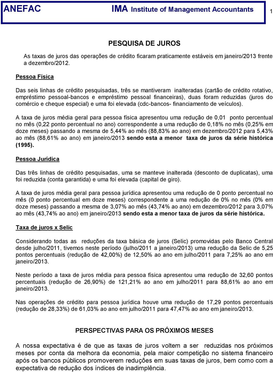 (juros do comércio e cheque especial) e uma foi elevada (cdc-bancos- financiamento de veículos).